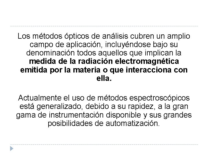 Los métodos ópticos de análisis cubren un amplio campo de aplicación, incluyéndose bajo su