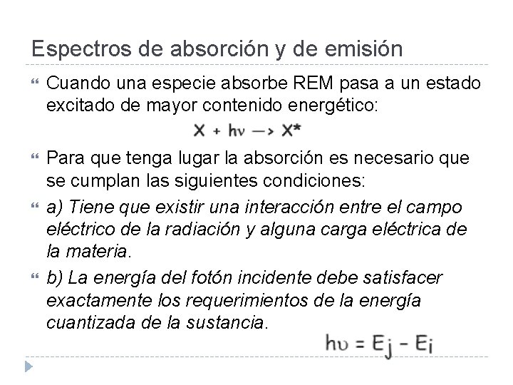 Espectros de absorción y de emisión Cuando una especie absorbe REM pasa a un