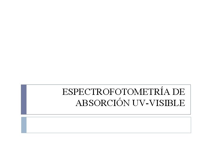 ESPECTROFOTOMETRÍA DE ABSORCIÓN UV-VISIBLE 