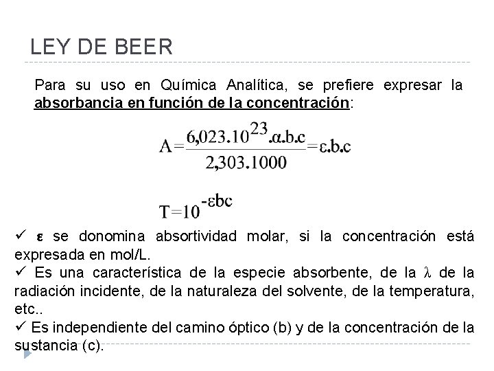 LEY DE BEER Para su uso en Química Analítica, se prefiere expresar la absorbancia