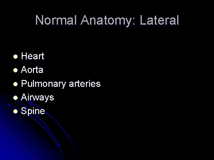 Normal Anatomy: Lateral Heart l Aorta l Pulmonary arteries l Airways l Spine l