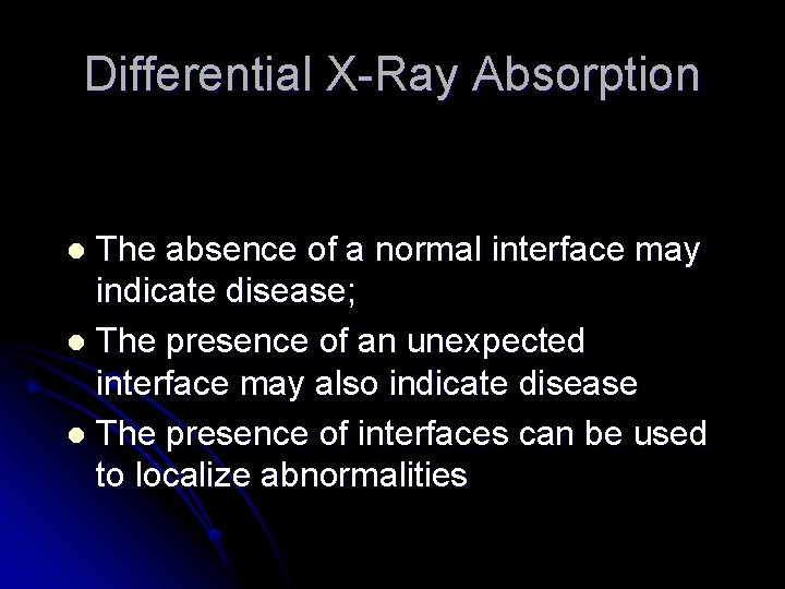 Differential X-Ray Absorption The absence of a normal interface may indicate disease; l The