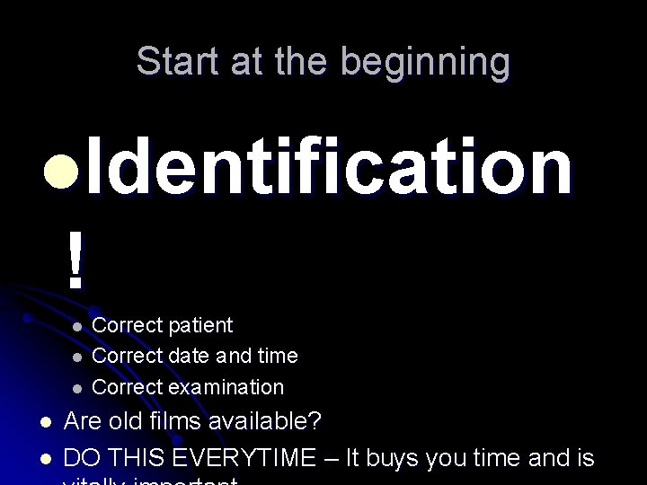 Start at the beginning l. Identification ! l l l Correct patient Correct date