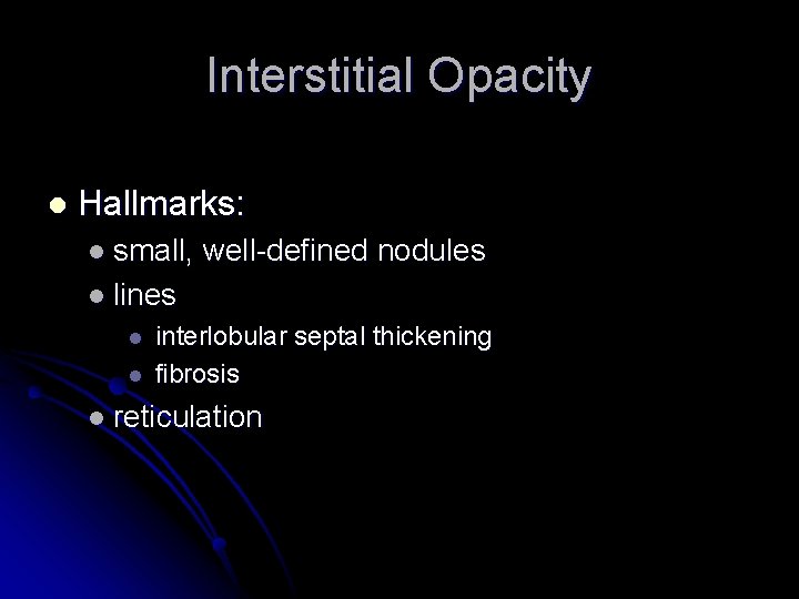 Interstitial Opacity l Hallmarks: l small, well-defined nodules l lines l l interlobular septal