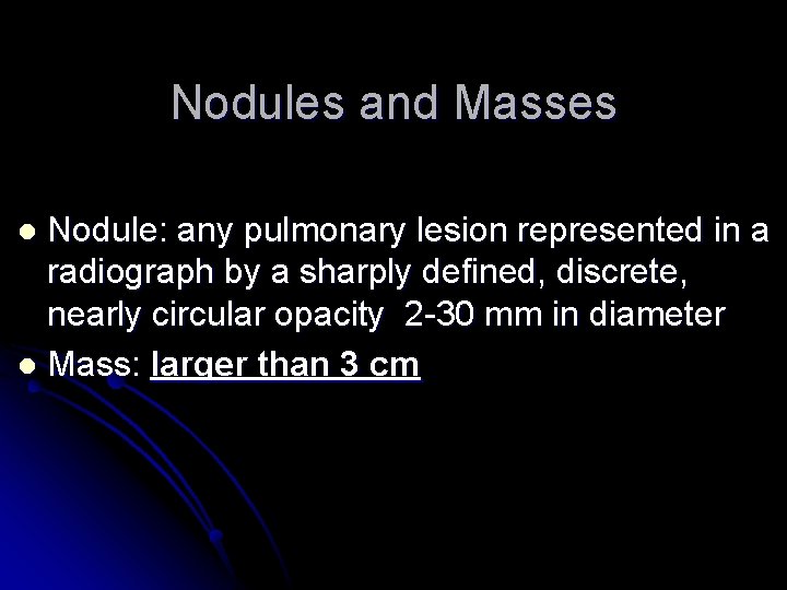 Nodules and Masses Nodule: any pulmonary lesion represented in a radiograph by a sharply