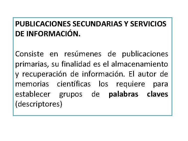 PUBLICACIONES SECUNDARIAS Y SERVICIOS DE INFORMACIÓN. Consiste en resúmenes de publicaciones primarias, su finalidad