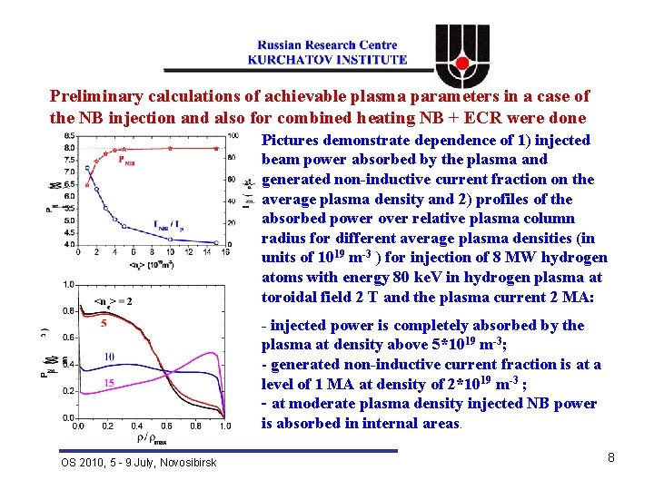 Preliminary calculations of achievable plasma parameters in a case of the NB injection and