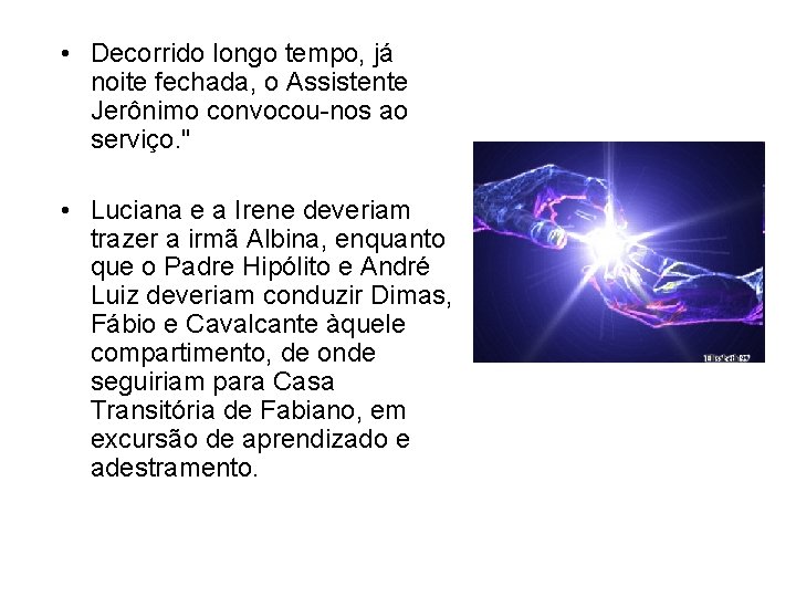  • Decorrido longo tempo, já noite fechada, o Assistente Jerônimo convocou-nos ao serviço.