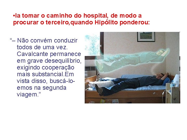  • Ia tomar o caminho do hospital, de modo a procurar o terceiro,