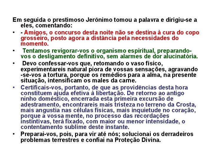 Em seguida o prestimoso Jerônimo tomou a palavra e dirigiu-se a eles, comentando: •