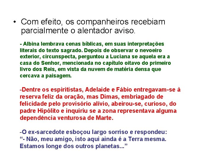  • Com efeito, os companheiros recebiam parcialmente o alentador aviso. - Albina lembrava