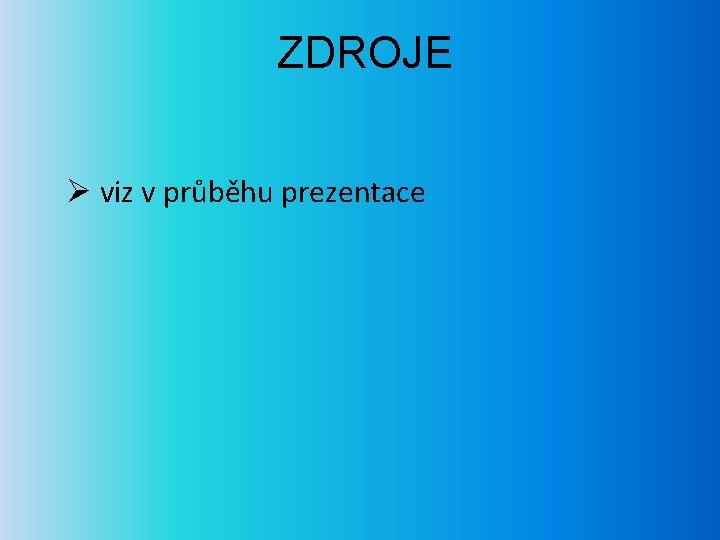 ZDROJE Ø viz v průběhu prezentace 