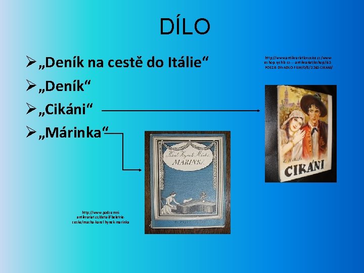 DÍLO Ø„Deník na cestě do Itálie“ Ø„Deník“ Ø„Cikáni“ Ø„Márinka“ http: //www. podzemniantikvariat. cz/detail/beletrieceska/macha-karel-hynek-marinka http: