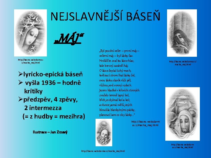 NEJSLAVNĚJŠÍ BÁSEŇ „MÁJ“ http: //basne. webzdarma. c z/macha_maj. html Ølyricko-epická báseň Ø vyšla 1936