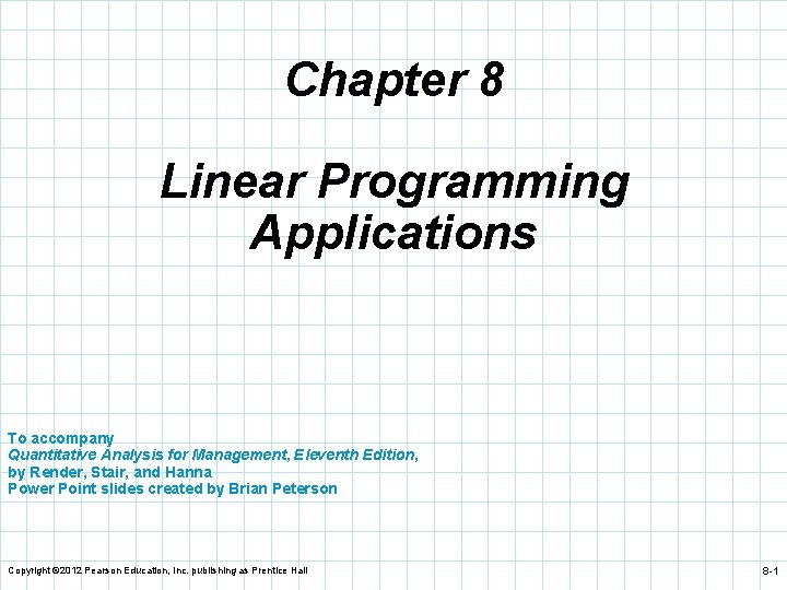 Chapter 8 Linear Programming Applications To accompany Quantitative Analysis for Management, Eleventh Edition, by