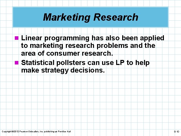 Marketing Research n Linear programming has also been applied to marketing research problems and