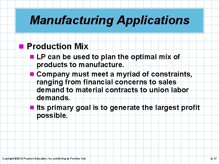 Manufacturing Applications n Production Mix n LP can be used to plan the optimal