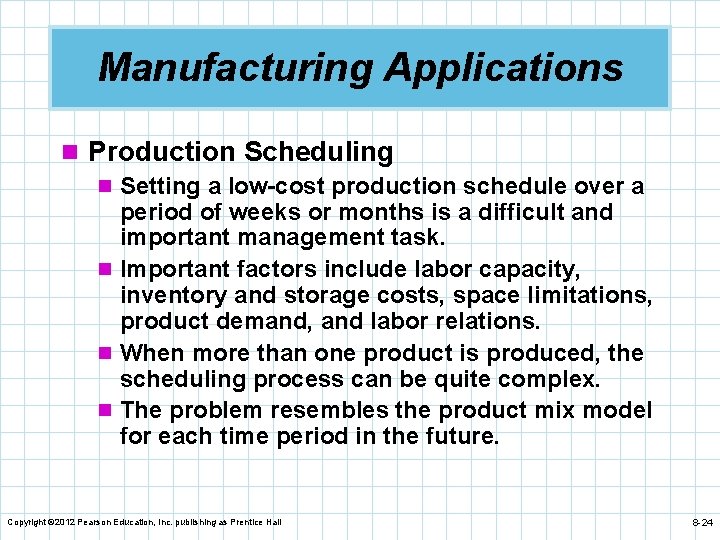 Manufacturing Applications n Production Scheduling n Setting a low-cost production schedule over a period