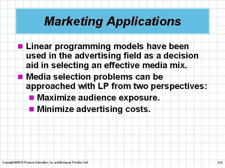 Marketing Applications n Linear programming models have been used in the advertising field as