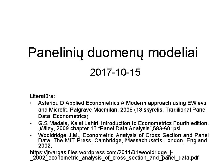 Panelinių duomenų modeliai 2017 -10 -15 Literatūra: • Asteriou D. Applied Econometrics A Moderm