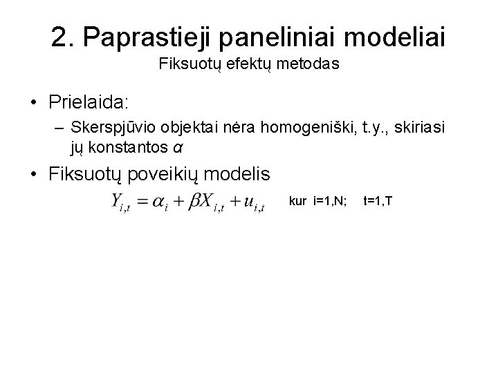2. Paprastieji paneliniai modeliai Fiksuotų efektų metodas • Prielaida: – Skerspjūvio objektai nėra homogeniški,
