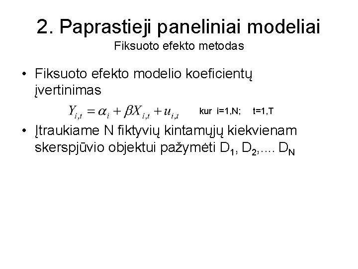2. Paprastieji paneliniai modeliai Fiksuoto efekto metodas • Fiksuoto efekto modelio koeficientų įvertinimas kur
