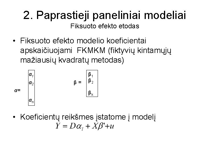 2. Paprastieji paneliniai modeliai Fiksuoto efekto etodas • Fiksuoto efekto modelio koeficientai apskaičiuojami FKMKM