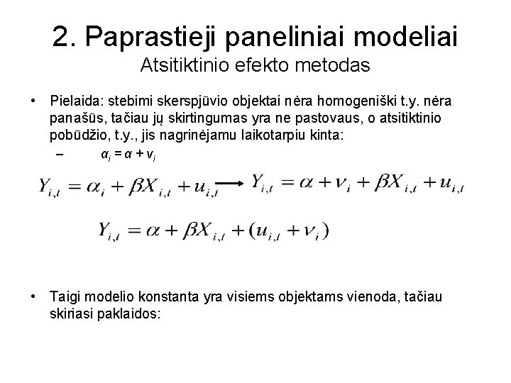 2. Paprastieji paneliniai modeliai Atsitiktinio efekto metodas • Pielaida: stebimi skerspjūvio objektai nėra homogeniški