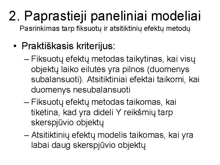 2. Paprastieji paneliniai modeliai Pasrinkimas tarp fiksuotų ir atsitiktinių efektų metodų • Praktiškasis kriterijus: