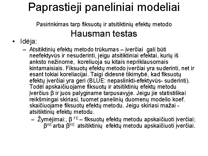 Paprastieji paneliniai modeliai Pasirinkimas tarp fiksuotų ir atsitiktinių efektų metodo • Idėja: Hausman testas