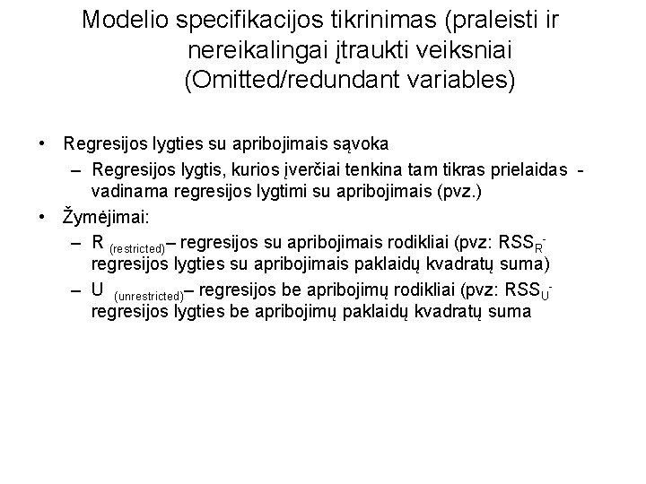 Modelio specifikacijos tikrinimas (praleisti ir nereikalingai įtraukti veiksniai (Omitted/redundant variables) • Regresijos lygties su