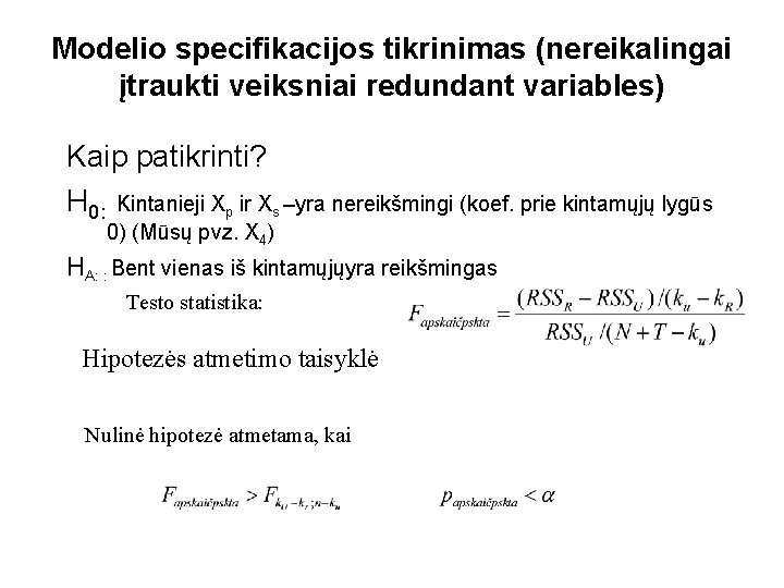 Modelio specifikacijos tikrinimas (nereikalingai įtraukti veiksniai redundant variables) Kaip patikrinti? H 0: Kintanieji Xp