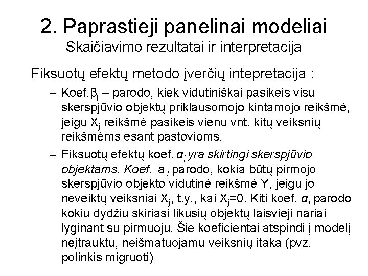 2. Paprastieji panelinai modeliai Skaičiavimo rezultatai ir interpretacija Fiksuotų efektų metodo įverčių intepretacija :