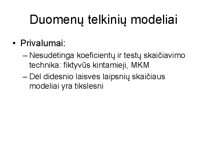 Duomenų telkinių modeliai • Privalumai: – Nesudėtinga koeficientų ir testų skaičiavimo technika: fiktyvūs kintamieji,