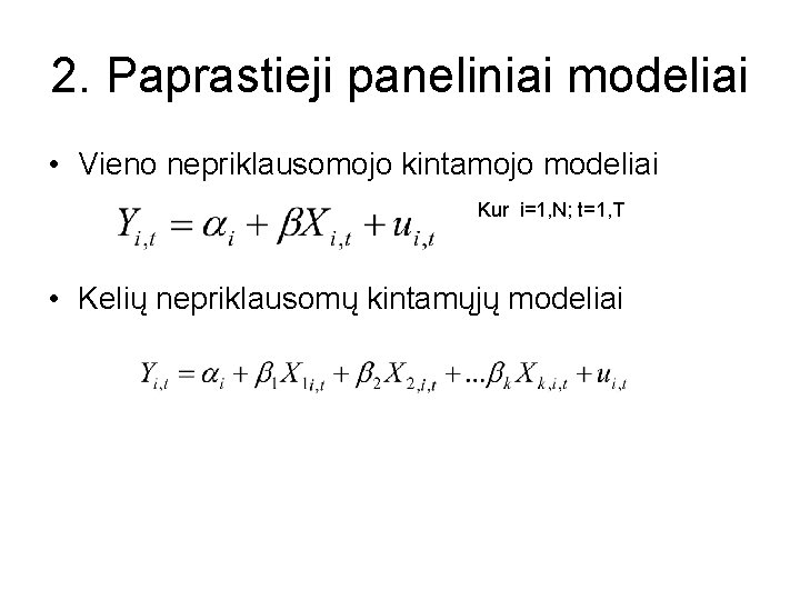 2. Paprastieji paneliniai modeliai • Vieno nepriklausomojo kintamojo modeliai Kur i=1, N; t=1, T