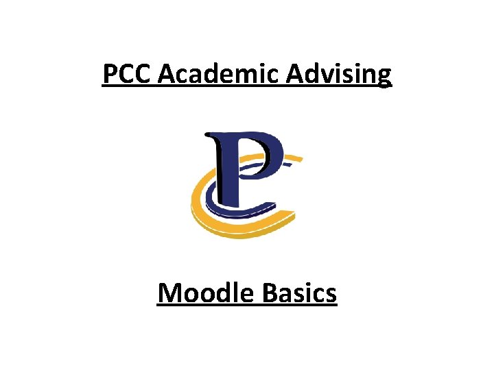 PCC Academic Advising Moodle Basics 