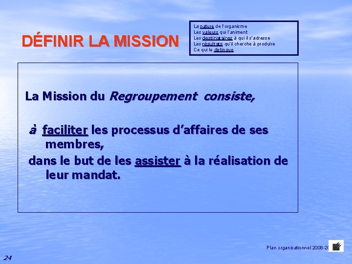 DÉFINIR LA MISSION La nature de l’organisme Les valeurs qui l’animent Les destinataires à