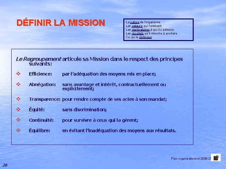 DÉFINIR LA MISSION La nature de l’organisme Les valeurs qui l’animent Les destinataires