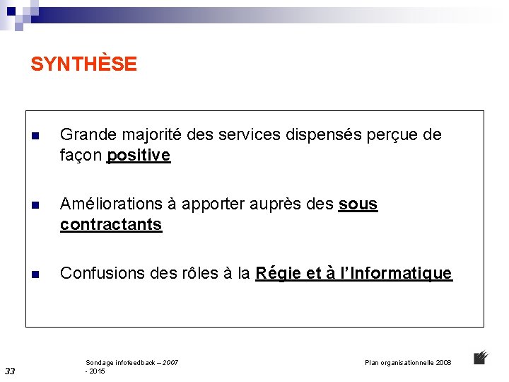 SYNTHÈSE 33 n Grande majorité des services dispensés perçue de façon positive n Améliorations