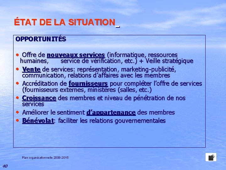 ÉTAT DE LA SITUATION OPPORTUNITÉS • Offre de nouveaux services (informatique, ressources humaines, service