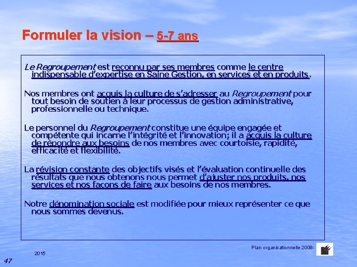 Formuler la vision – 5 -7 ans Le Regroupement est reconnu par ses membres