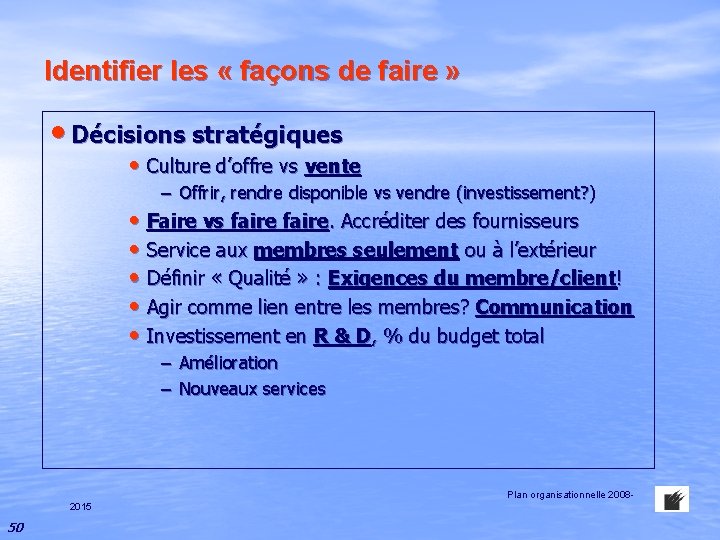 Identifier les « façons de faire » • Décisions stratégiques • Culture d’offre vs