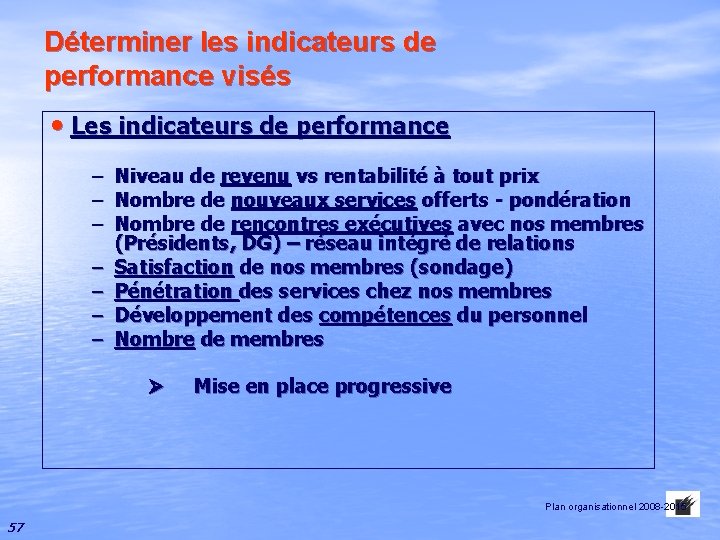 Déterminer les indicateurs de performance visés • Les indicateurs de performance – Niveau de