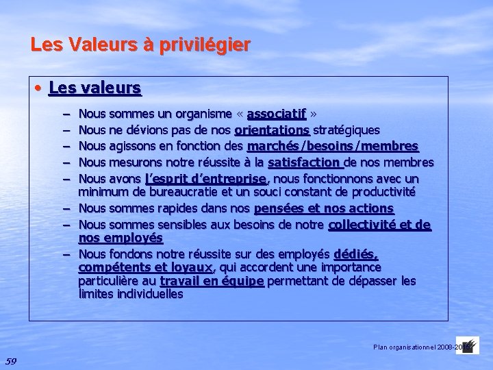 Les Valeurs à privilégier • Les valeurs – – – Nous sommes un organisme