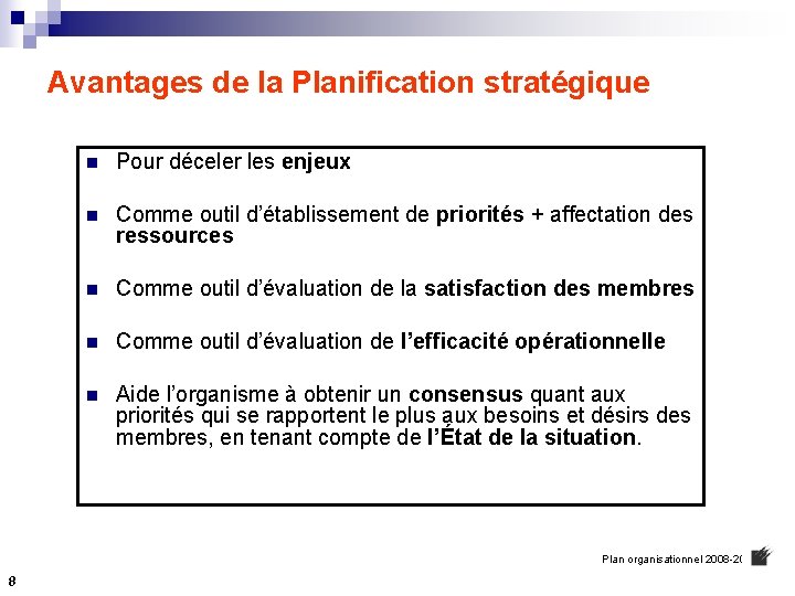 Avantages de la Planification stratégique n Pour déceler les enjeux n Comme outil d’établissement