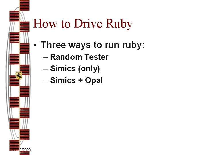 How to Drive Ruby • Three ways to run ruby: – Random Tester –