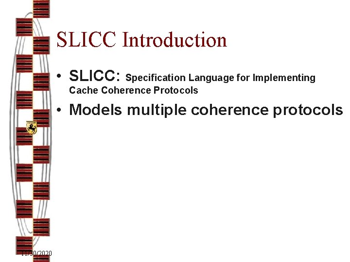 SLICC Introduction • SLICC: Specification Language for Implementing Cache Coherence Protocols • Models multiple