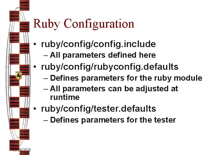 Ruby Configuration • ruby/config. include – All parameters defined here • ruby/config/rubyconfig. defaults –