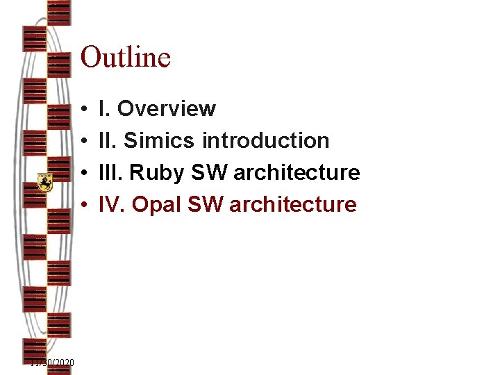 Outline • • 11/30/2020 I. Overview II. Simics introduction III. Ruby SW architecture IV.