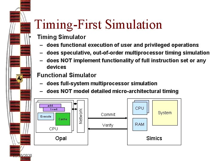 Timing-First Simulation • Timing Simulator – does functional execution of user and privileged operations